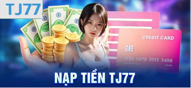 Cách nạp tiền và rút tiền trên nhà cái Tj77